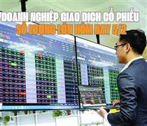 Chứng khoán hôm nay 5/2: 6 doanh nghiệp giao dịch cổ phiếu số lượng lớn