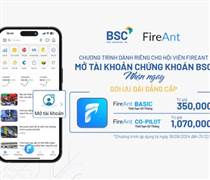 Ưu đãi đặc biệt khi mở tài khoản BSC dành cho người dùng FireAnt