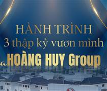 Hành trình 3 thập kỷ VƯƠN MÌNH của Hoàng Huy Group