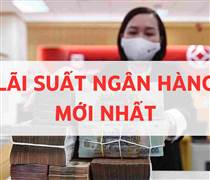 Lãi suất ngân hàng hôm nay: Loạt mốc lãi từ 8%