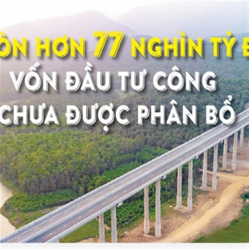 Infographics: Hiện còn hơn 77 nghìn tỷ đồng vốn đầu tư công chưa được phân bổ chi tiết