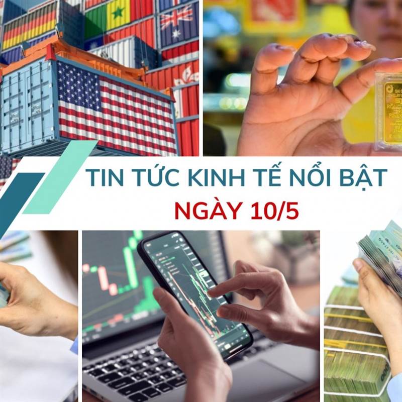 Tin tức kinh tế ngày 10/5: Ngân hàng tích cực “bơm” vốn