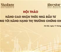 Tạp chí Nhà đầu tư tổ chức Hội thảo ‘Nâng cao nhận thức nhà đầu tư hướng tới nâng hạng thị trường chứng khoán’