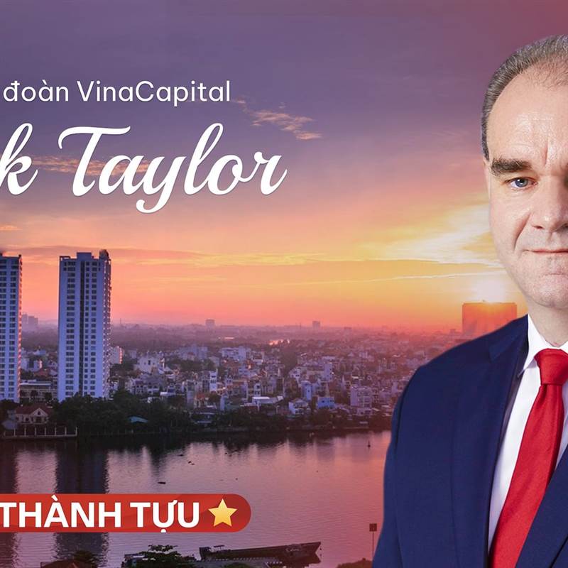 COO Tập đoàn VinaCapital Brook Taylor: Việt Nam là nền kinh tế duy nhất ở Đông Nam Á có thể thành công như Hàn Quốc, Đài Loan