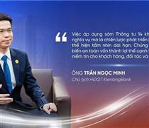 Chủ tịch KienlongBank: Tiên phong áp dụng sớm Thông tư 14 là cơ hội để biến an toàn vốn thành lợi thế cạnh tranh