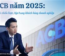 ACB năm 2025: Điều chỉnh chiến lược, tập trung khách hàng doanh nghiệp