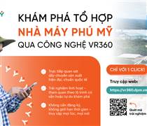 PVFCCo – Phú Mỹ ra mắt nền tảng Tham quan tổ hợp Nhà máy Phú Mỹ trực tuyến bằng công nghệ VR360