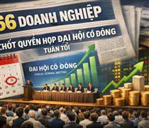 Tin chứng khoán: 66 doanh nghiệp chốt quyền họp đại hội cổ đông tuần tới
