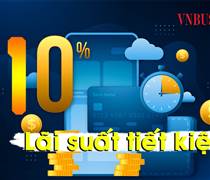 Cuộc đua lãi suất tiết kiệm 'nóng hầm hập' chạm mức 10%, gửi tiền ở đâu lời nhất?