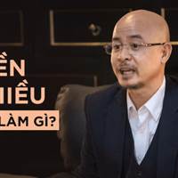 Tiền nhiều để làm gì