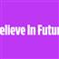 Believe In Future